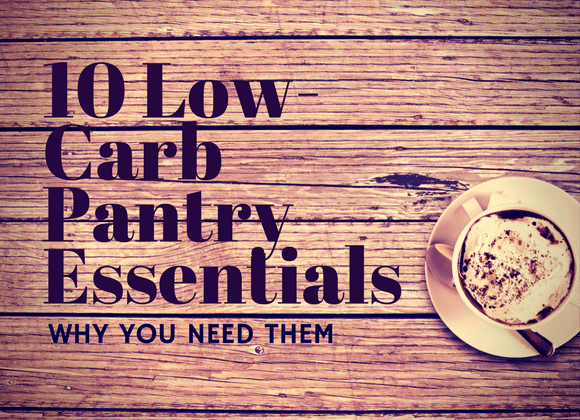 10 Low-Carb Pantry Essentials heading on a brown timber table with a cup of coffee